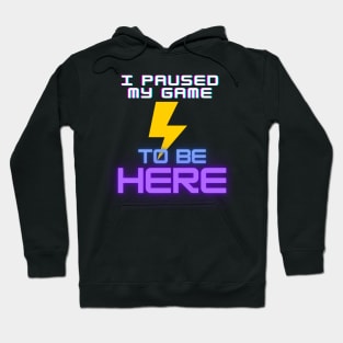 I Paused My Game - To Be Here Hoodie